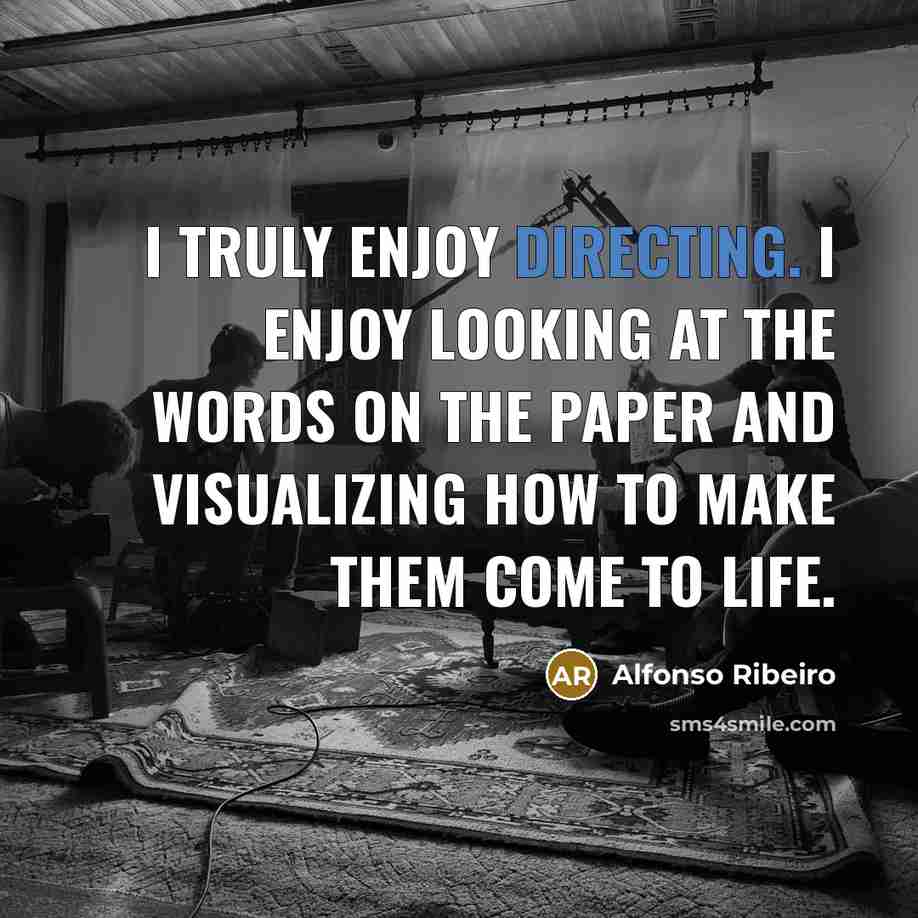 “I truly enjoy directing. I enjoy looking at the words on the paper and visualizing how to make them come to life.” quote by Alfonso Ribeiro