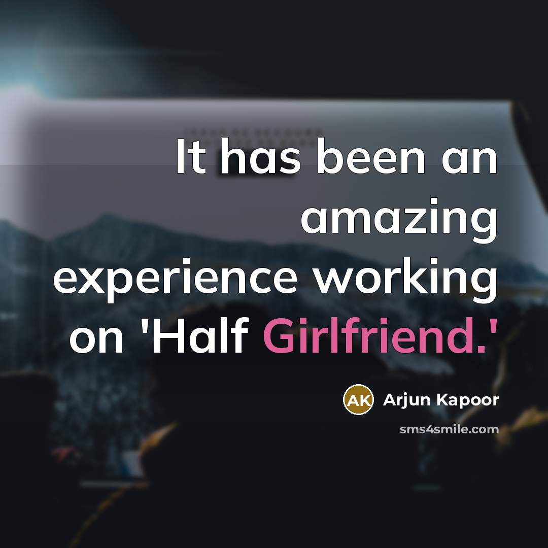 “It has been an amazing experience working on 'Half Girlfriend.'” quote by Arjun Kapoor