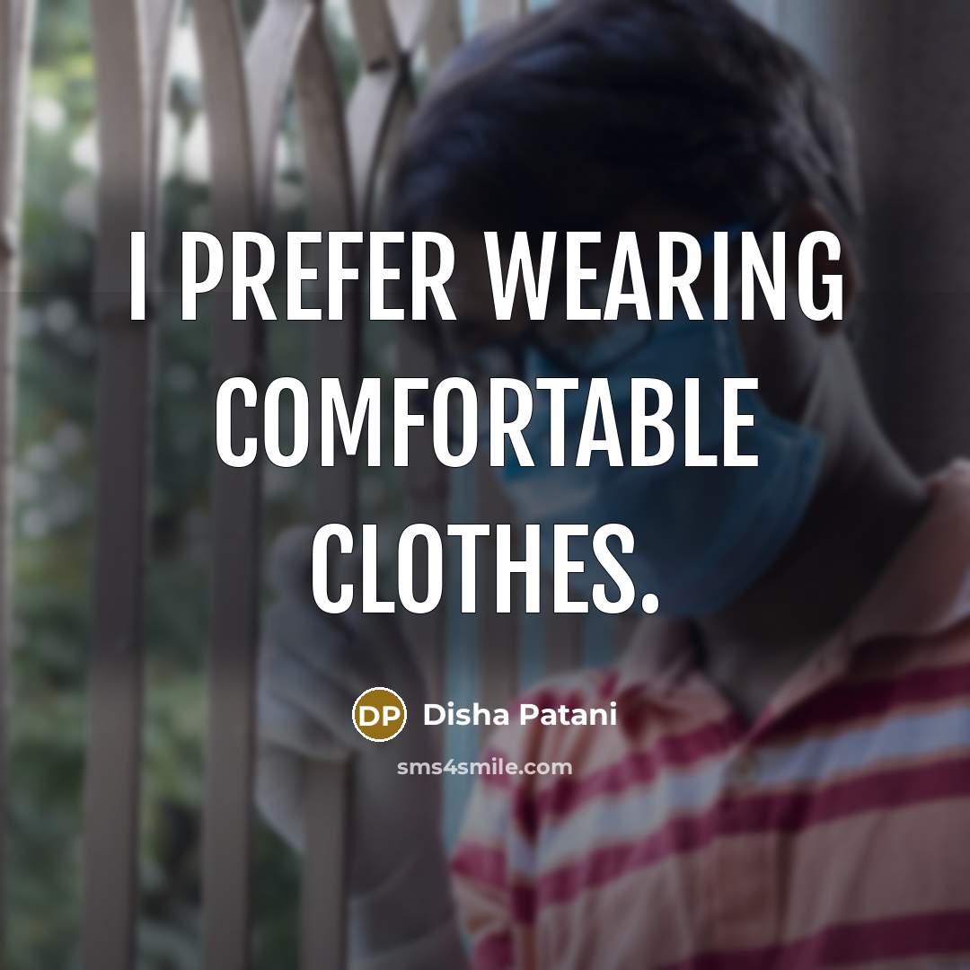 “I prefer wearing comfortable clothes.” quote by Disha Patani