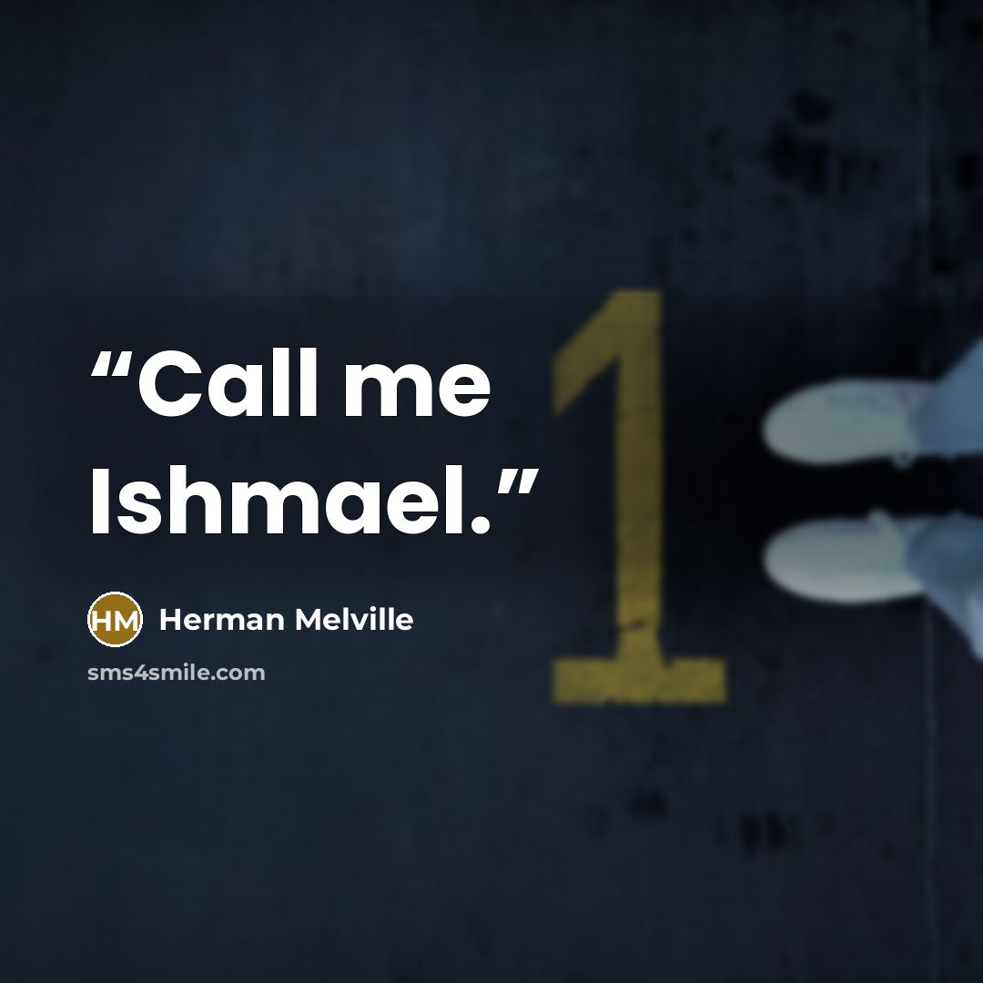 “Call me Ishmael.” quote by Herman Melville