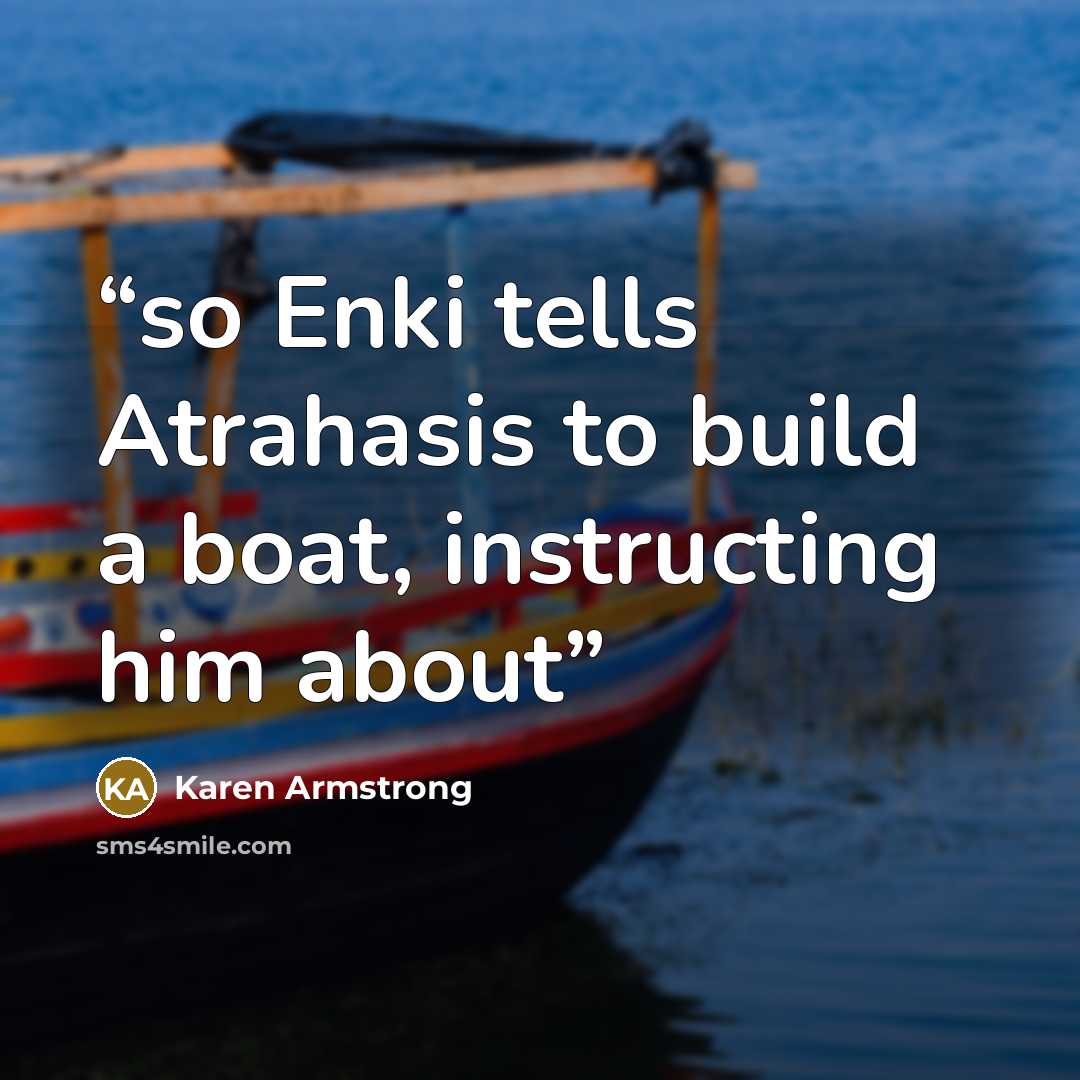 “so Enki tells Atrahasis to build a boat, instructing him about” quote by Karen Armstrong