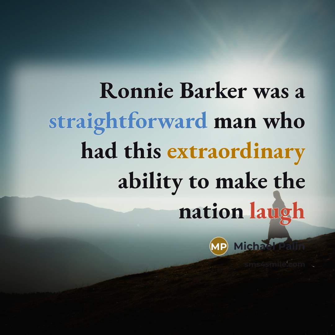 “Ronnie Barker was a straightforward man who had this extraordinary ability to make the nation laugh” quote by Michael Palin