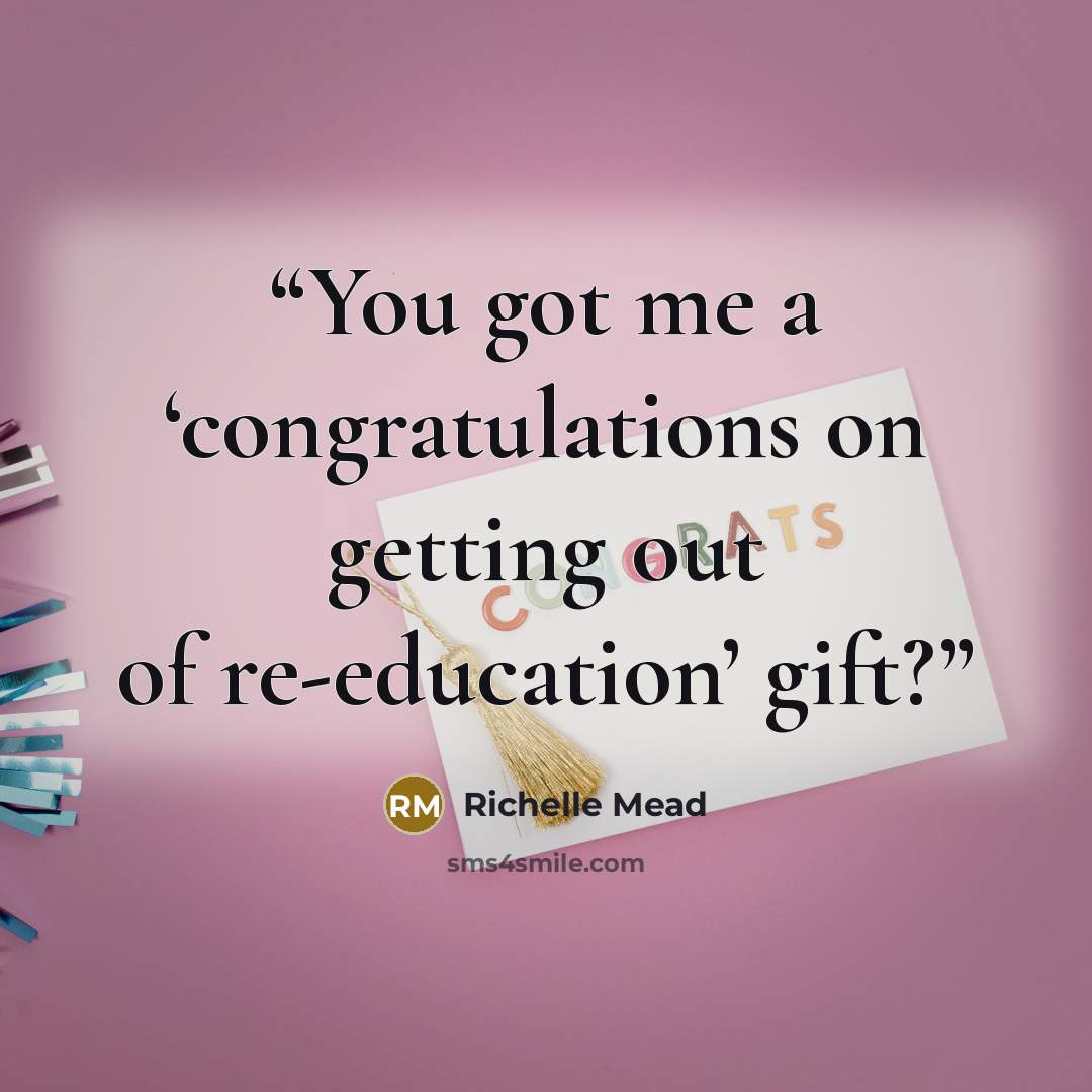 “You got me a ‘congratulations on getting out of re-education’ gift?” quote by Richelle Mead
