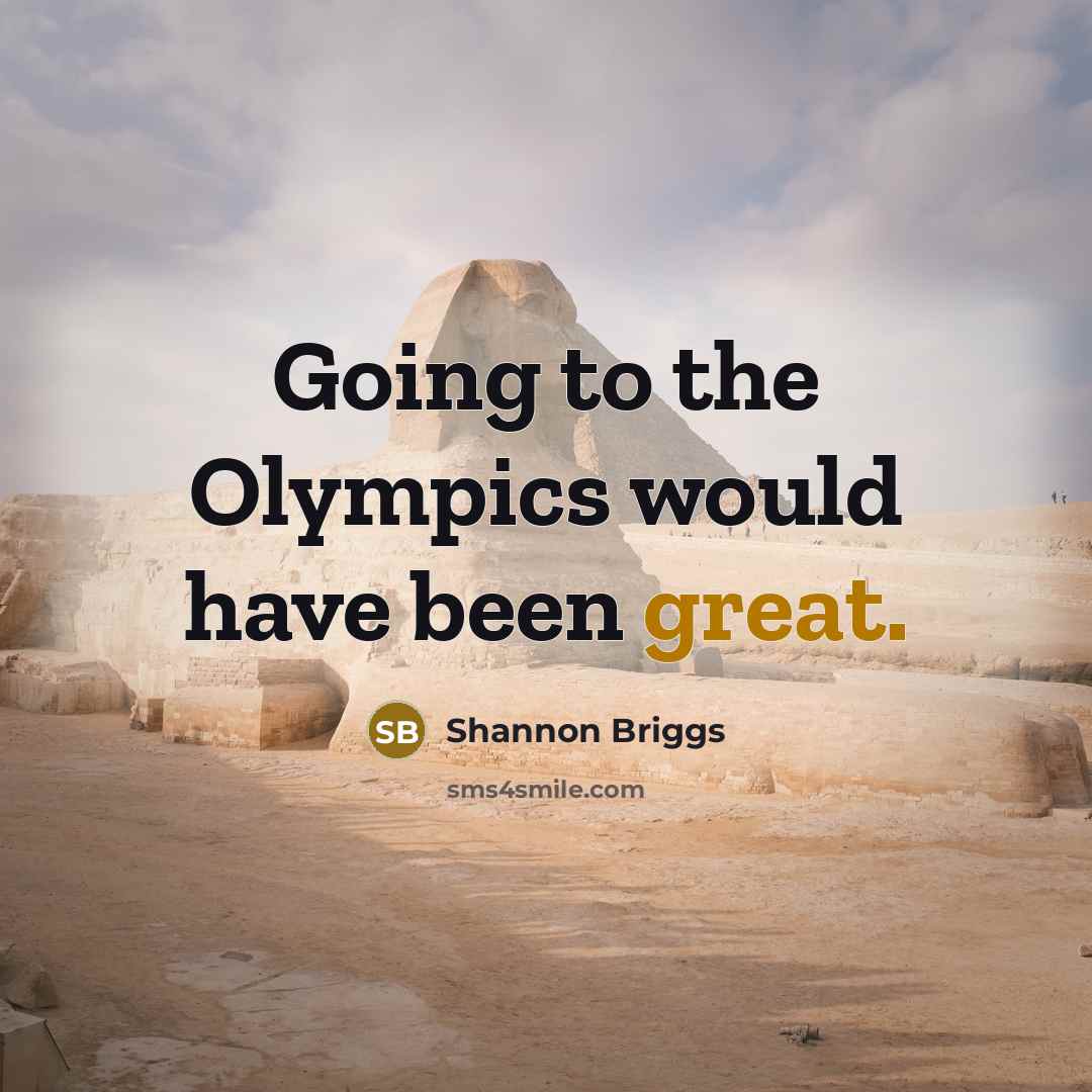 “Going to the Olympics would have been great.” quote by Shannon Briggs