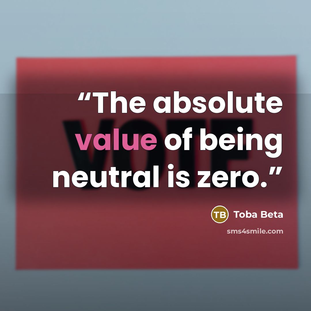 “The absolute value of being neutral is zero.” quote by Toba Beta