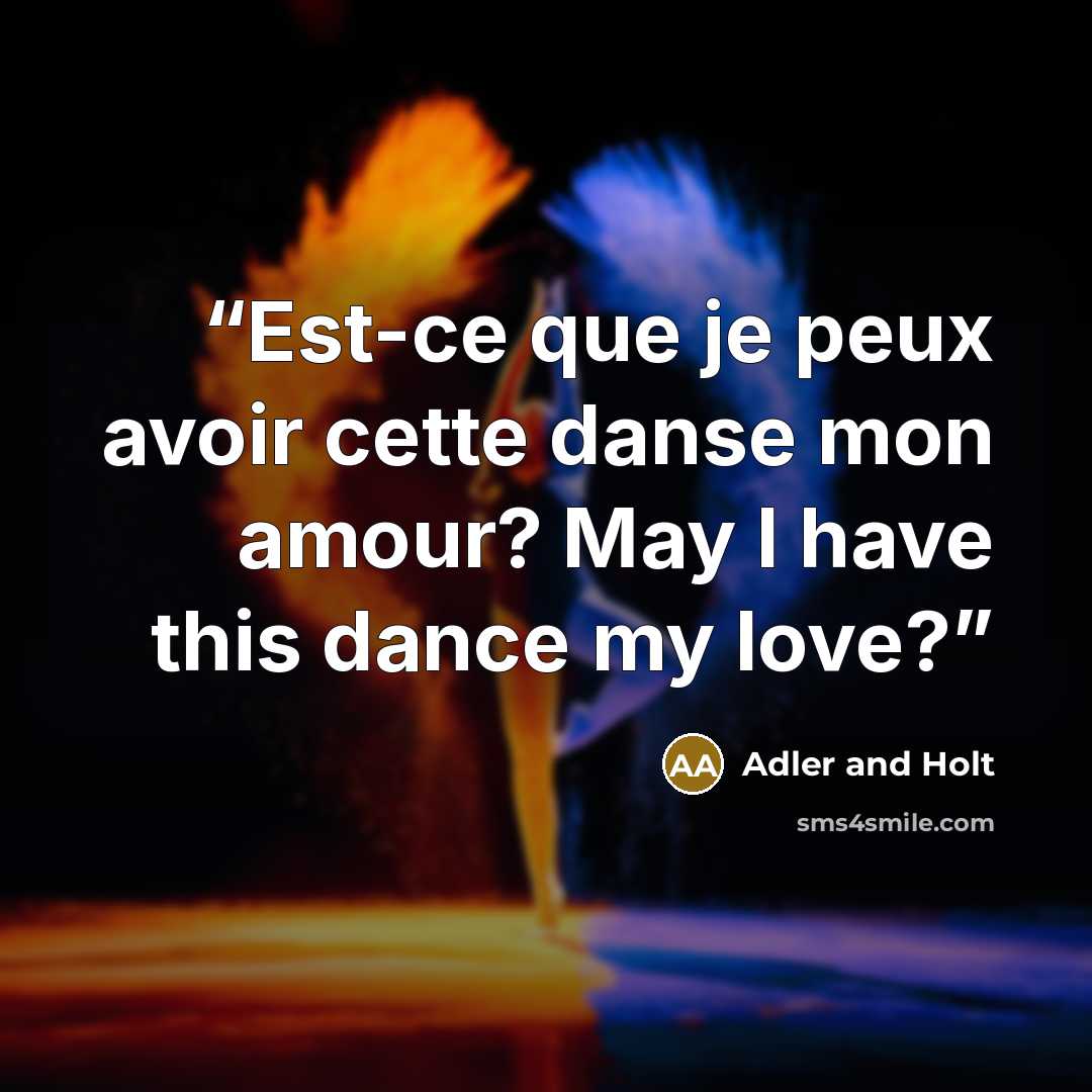 “Est-ce que je peux avoir cette danse mon amour? May I have this dance my love?” quote by Adler and Holt