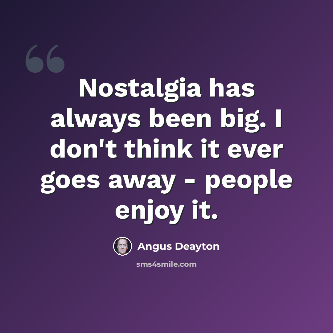 “Nostalgia has always been big. I don't think it ever goes away - people enjoy it.” quote by Angus Deayton