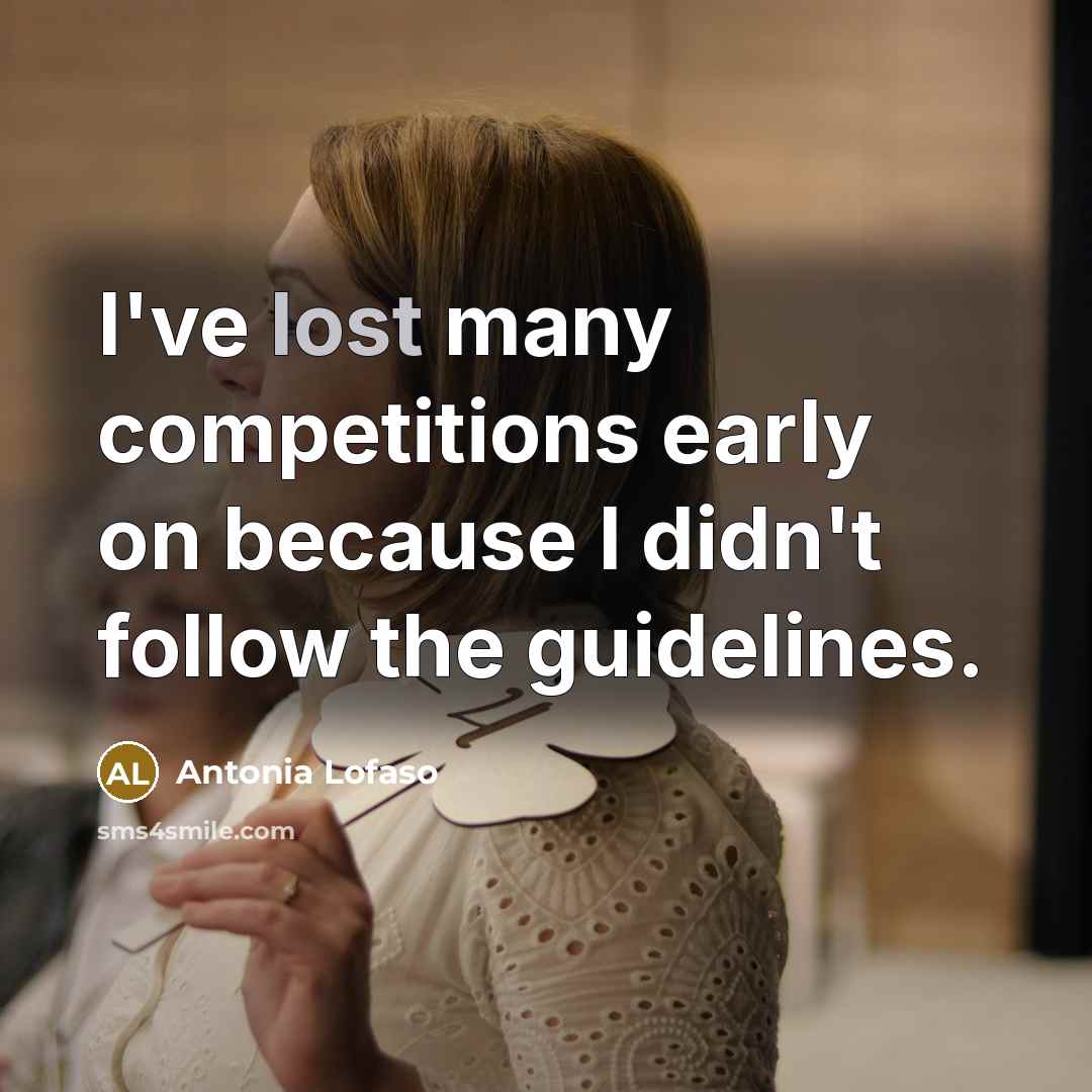 “I've lost many competitions early on because I didn't follow the guidelines.” quote by Antonia Lofaso