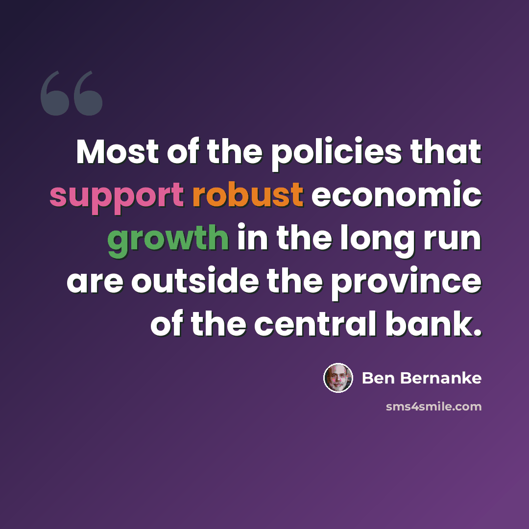 “Most of the policies that support robust economic growth in the long run are outside the province of the central bank.” quote by Ben Bernanke