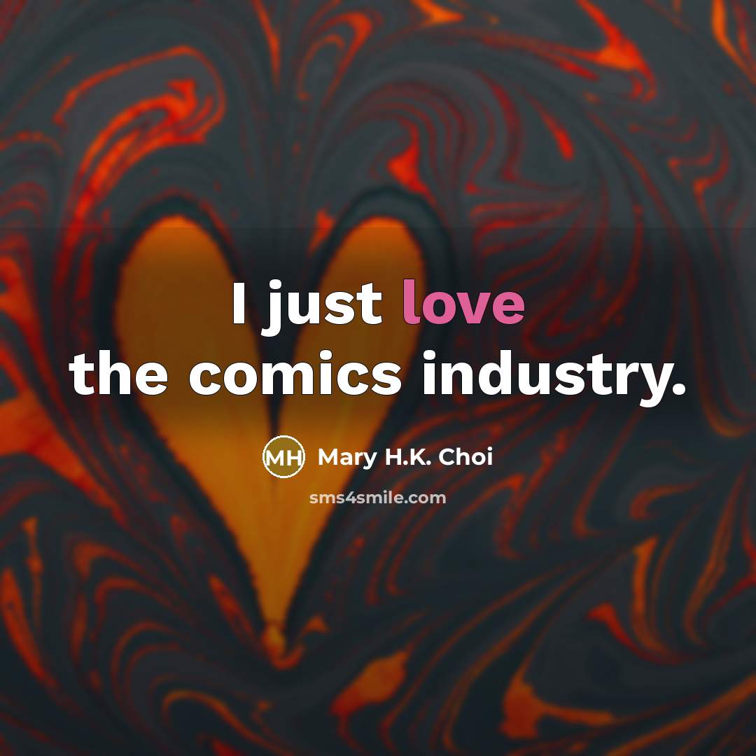“I just love the comics industry.” quote by Mary H.K. Choi
