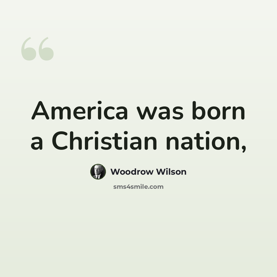 “America was born a Christian nation,” quote by Woodrow Wilson