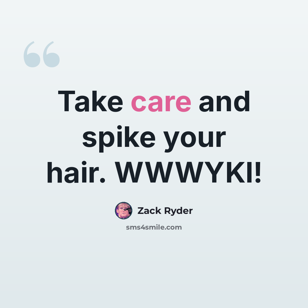 “Take care and spike your hair. WWWYKI!” quote by Zack Ryder