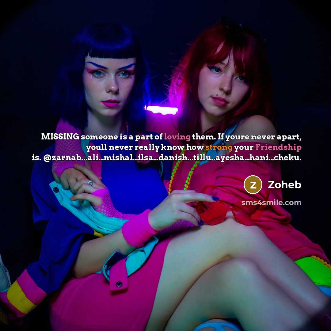 “MISSING someone is a part of loving them. If youre never apart, youll never really know how strong your Friendship is. @zarnab...ali…mishal…ilsa…danish...tillu..ayesha…hani…cheku.” quote by Zoheb