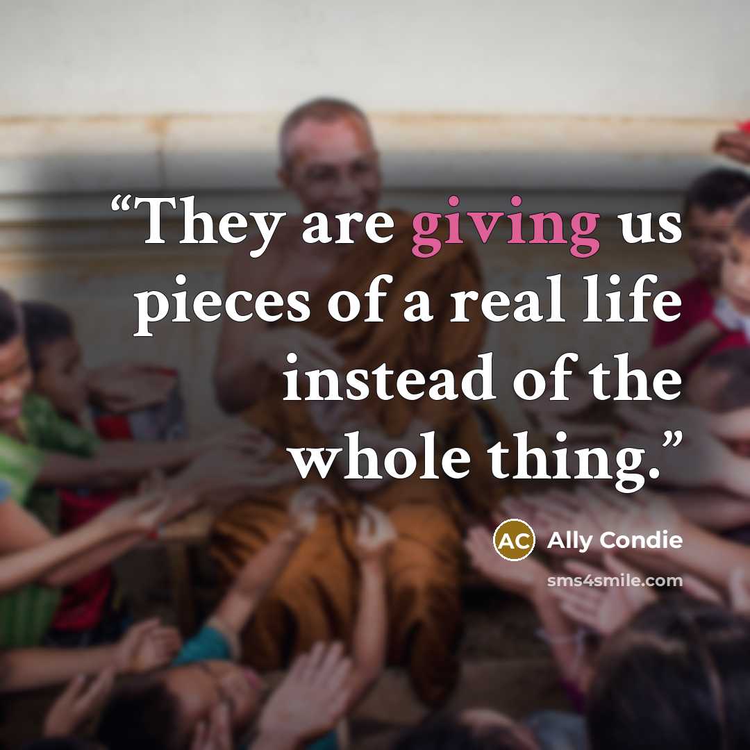 “They are giving us pieces of a real life instead of the whole thing.” quote by Ally Condie