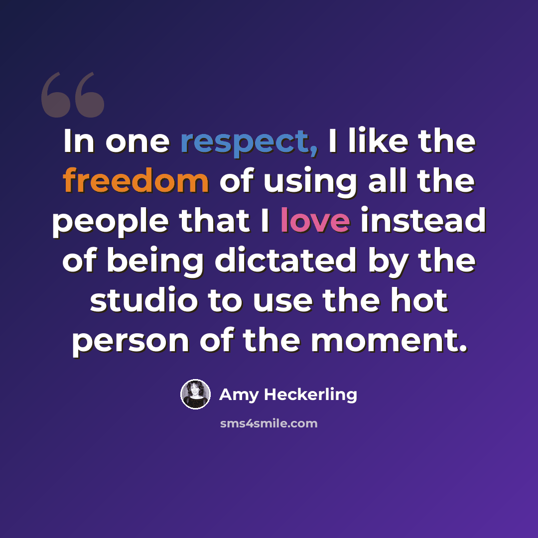 “In one respect, I like the freedom of using all the people that I love instead of being dictated by the studio to use the hot person of the moment.” quote by Amy Heckerling