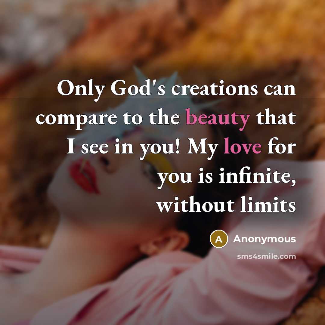 “Only God's creations can compare to the beauty that I see in you! My love for you is infinite, without limits” quote by Anonymous