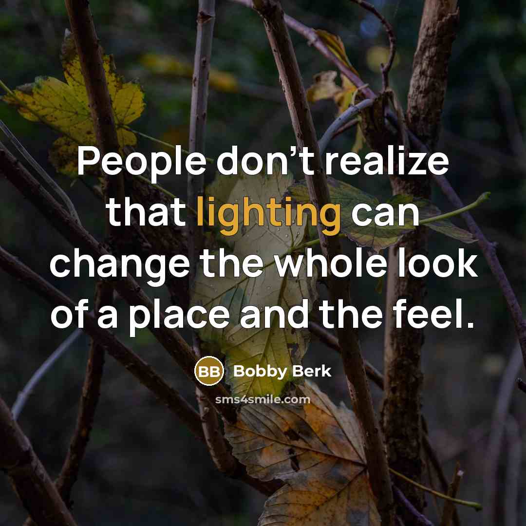 “People don't realize that lighting can change the whole look of a place and the feel.” quote by Bobby Berk