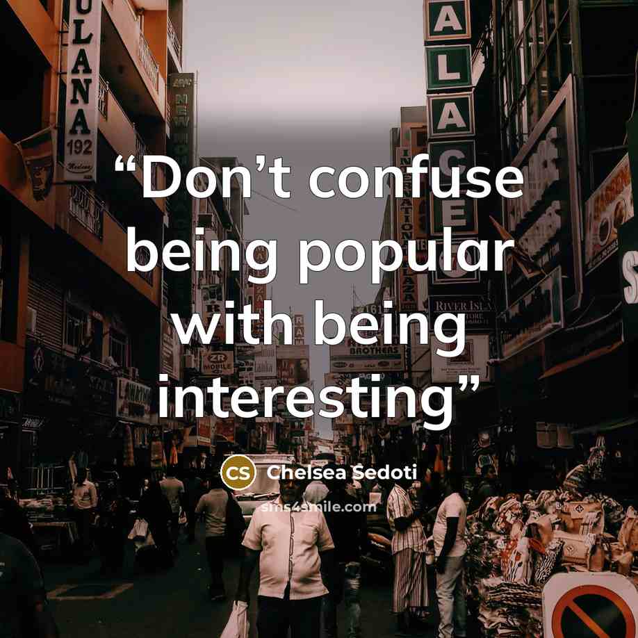 “Don’t confuse being popular with being interesting” quote by Chelsea Sedoti