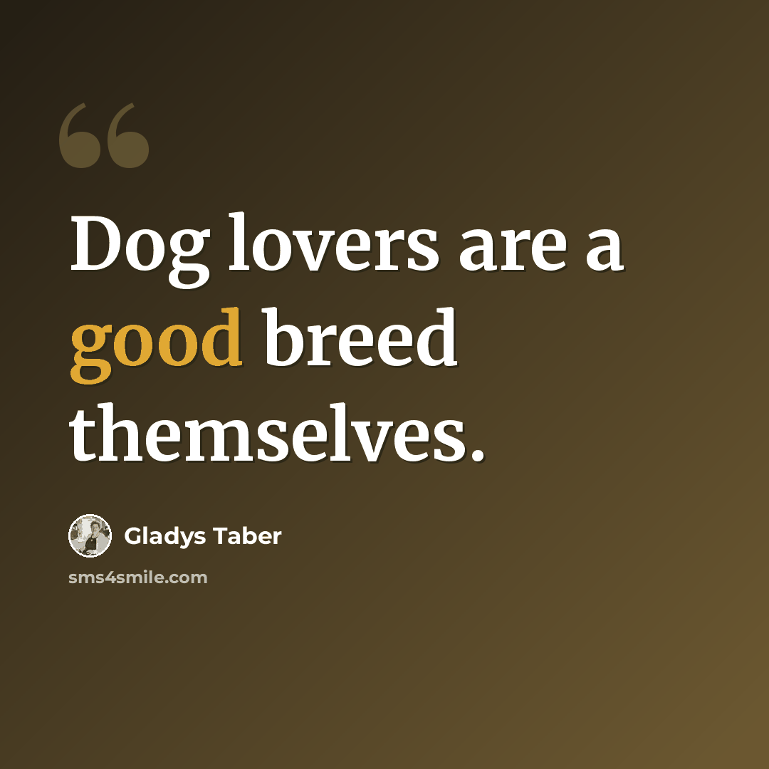 “Dog lovers are a good breed themselves.” quote by Gladys Taber
