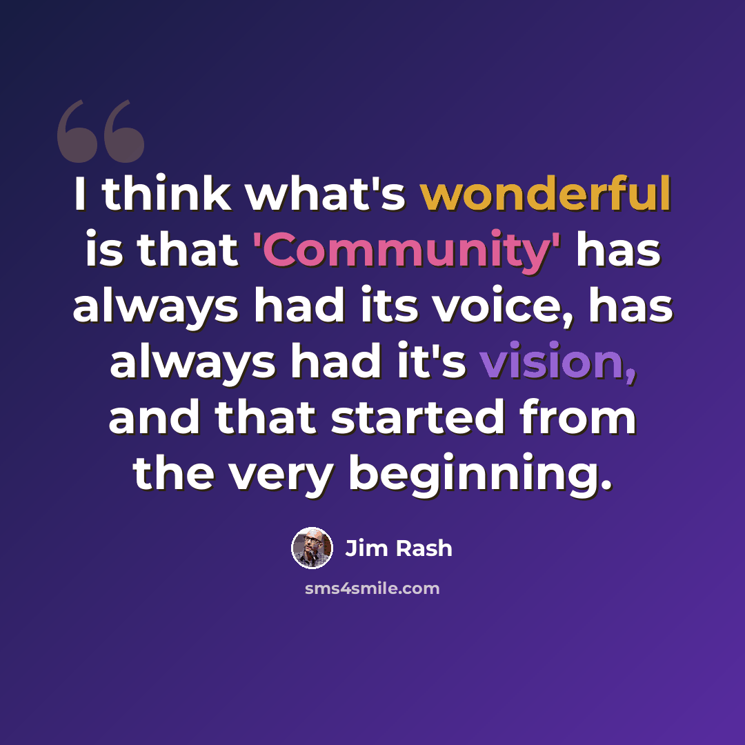“I think what's wonderful is that 'Community' has always had its voice, has always had it's vision, and that started from the very beginning.” quote by Jim Rash