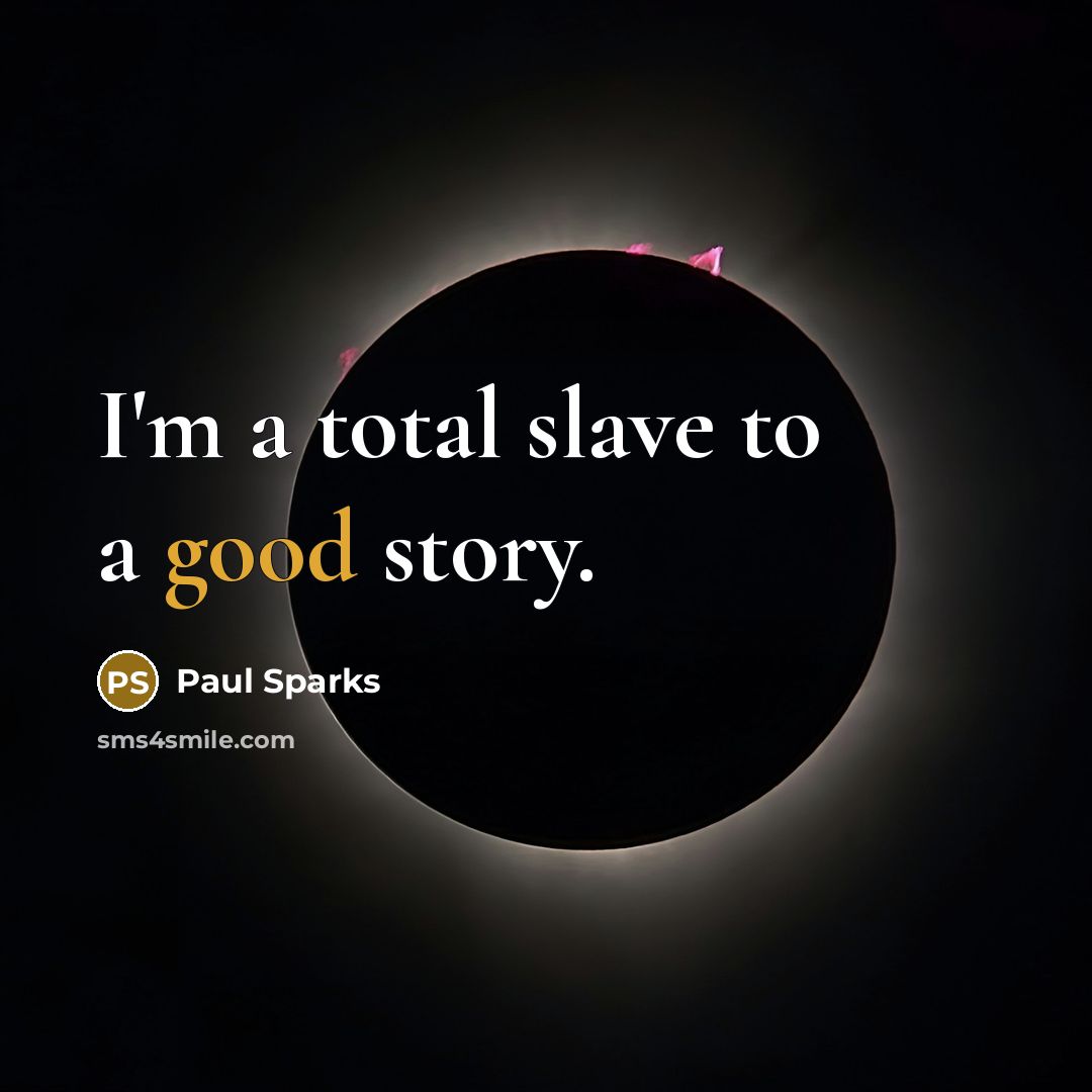 “I'm a total slave to a good story.” quote by Paul Sparks