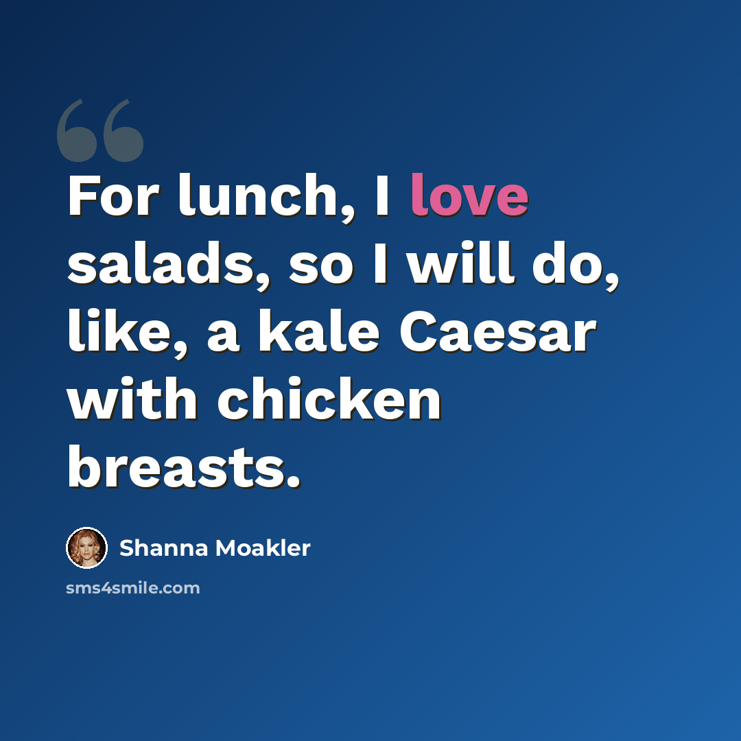 “For lunch, I love salads, so I will do, like, a kale Caesar with chicken breasts.” quote by Shanna Moakler