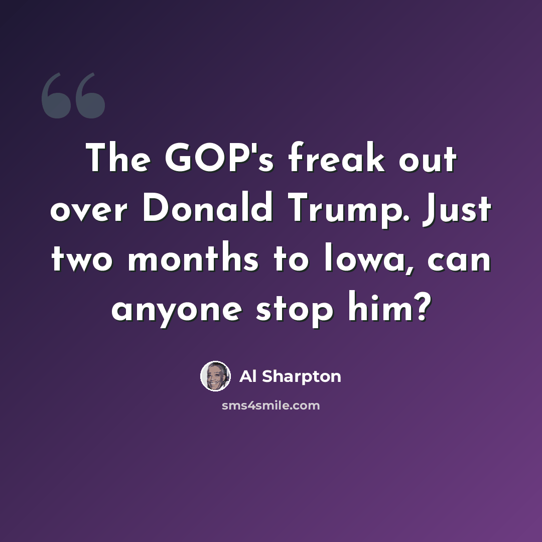 “The GOP's freak out over Donald Trump. Just two months to Iowa, can anyone stop him?” quote by Al Sharpton