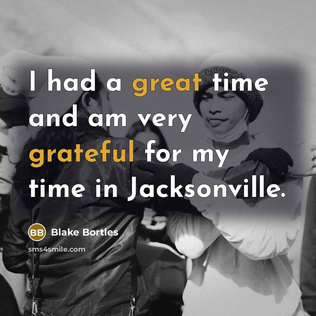 “I had a great time and am very grateful for my time in Jacksonville.” quote by Blake Bortles