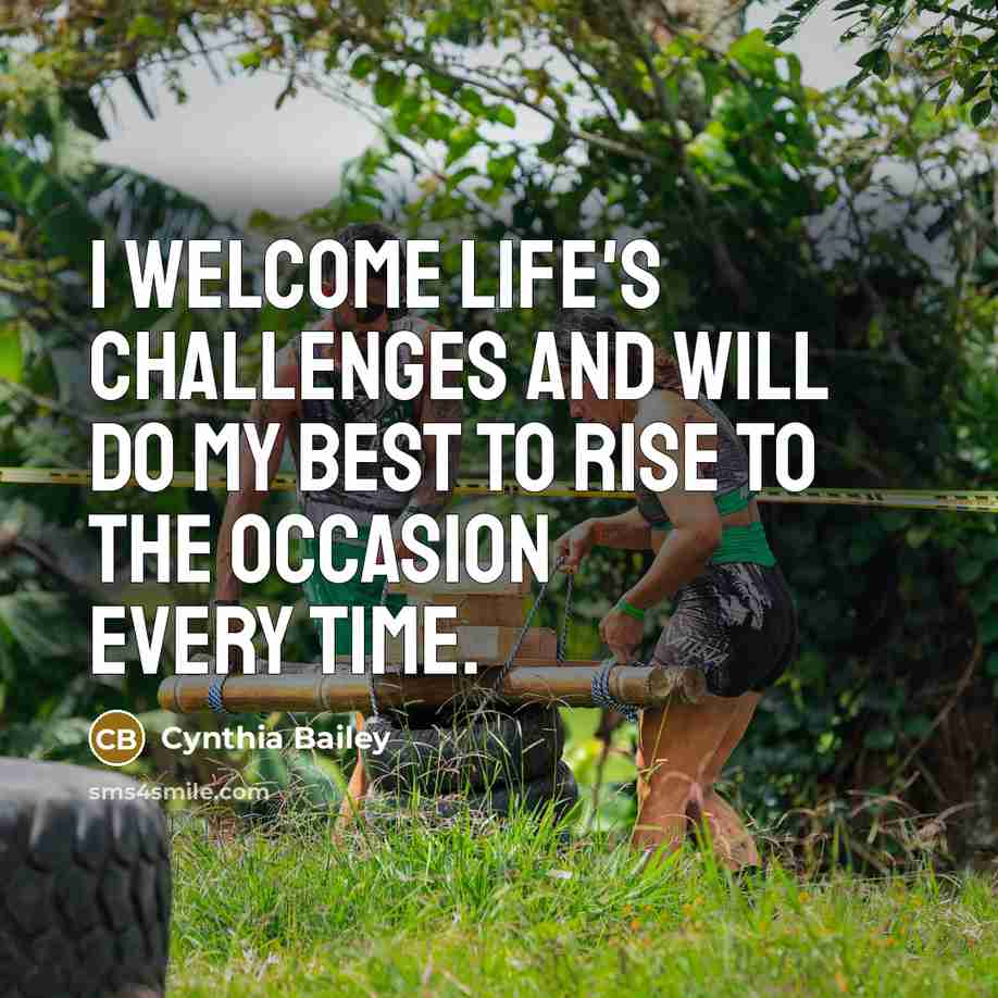 “I welcome life's challenges and will do my best to rise to the occasion every time.” quote by Cynthia Bailey