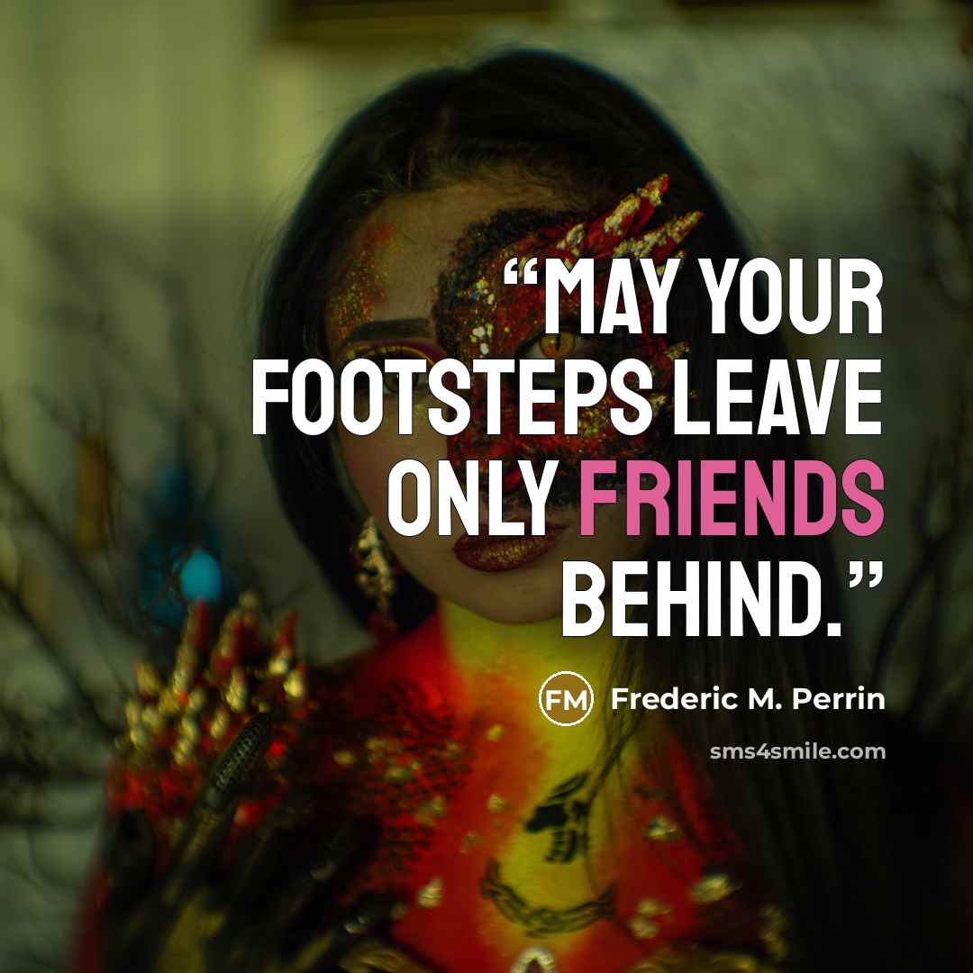 “May your footsteps leave only friends behind.” quote by Frederic M. Perrin
