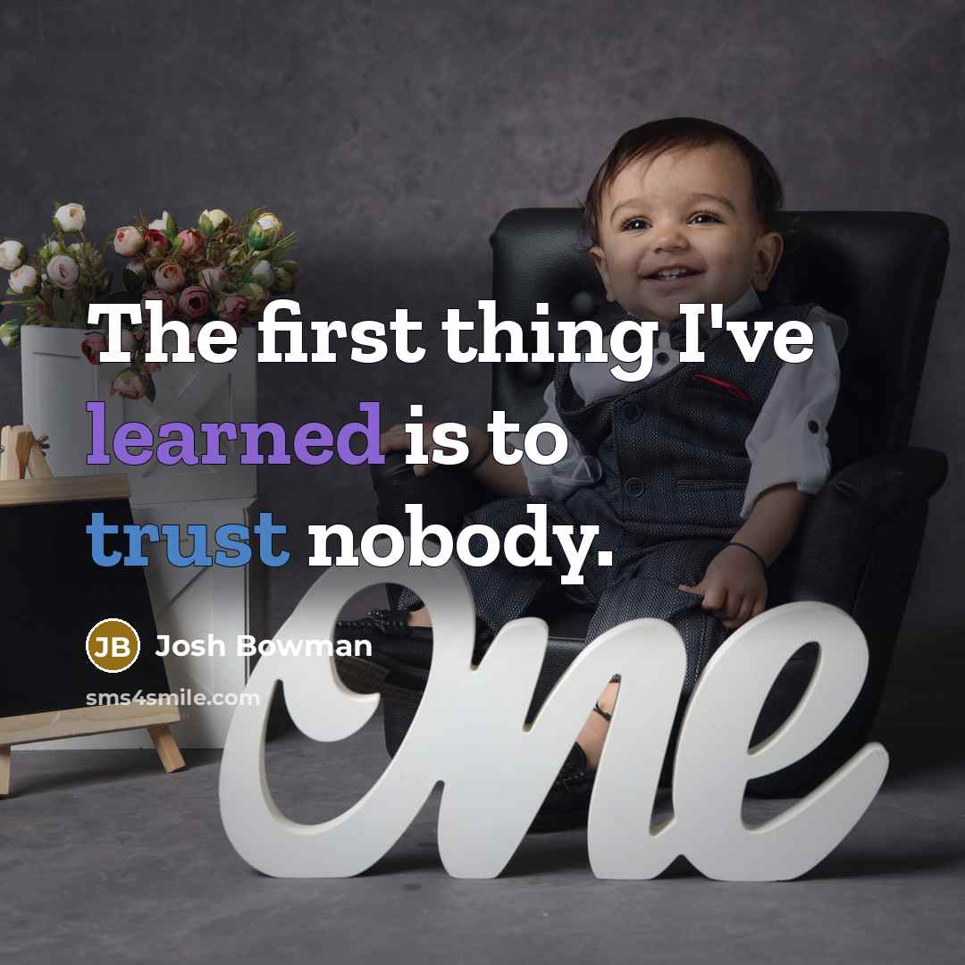 “The first thing I've learned is to trust nobody.” quote by Josh Bowman
