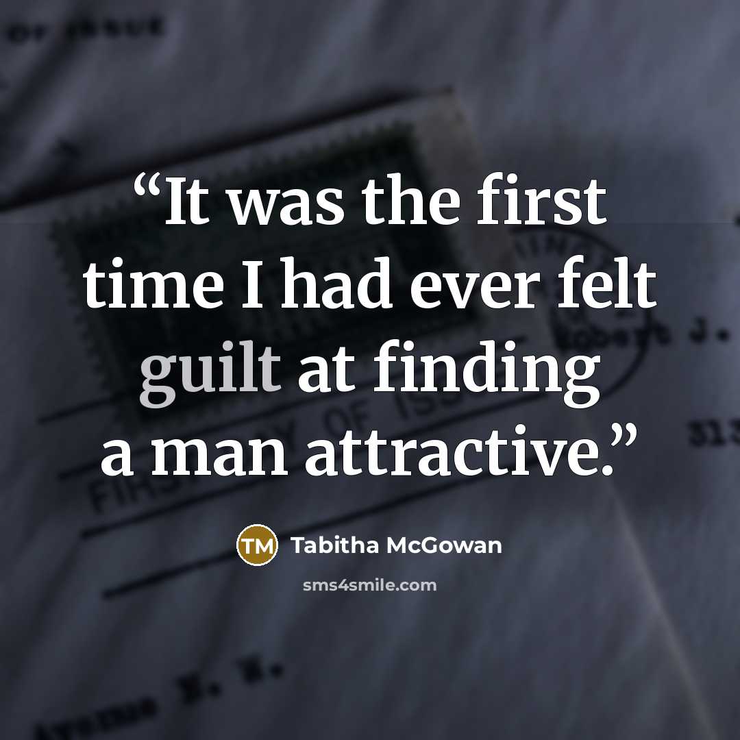 “It was the first time I had ever felt guilt at finding a man attractive.” quote by Tabitha McGowan