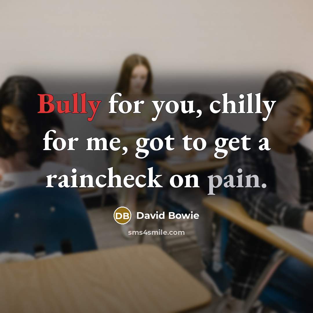 “Bully for you, chilly for me, got to get a raincheck on pain.” quote by David Bowie