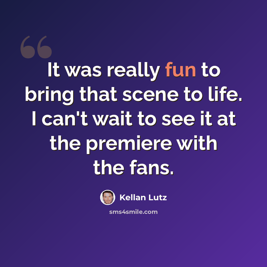 “It was really fun to bring that scene to life. I can't wait to see it at the premiere with the fans.” quote by Kellan Lutz