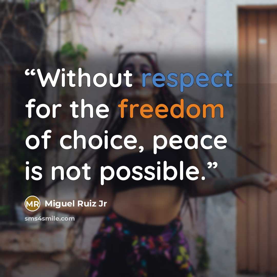 “Without respect for the freedom of choice, peace is not possible.” quote by Miguel Ruiz Jr