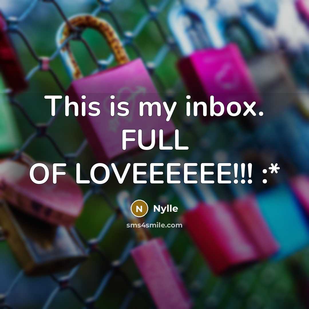 “This is my inbox. FULL OF LOVEEEEEE!!! :*” quote by Nylle