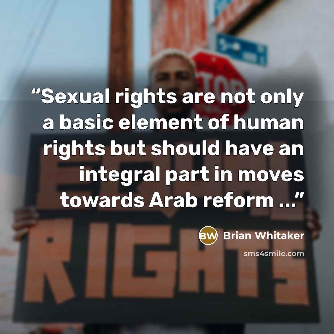 “Sexual rights are not only a basic element of human rights but should have an integral part in moves towards Arab reform ...” quote by Brian Whitaker