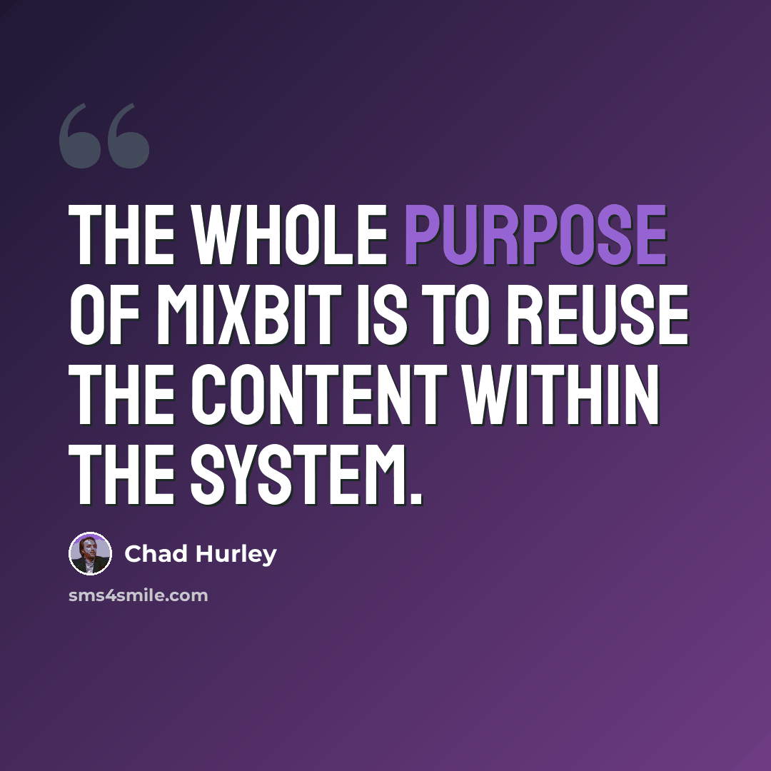 “The whole purpose of MixBit is to reuse the content within the system.” quote by Chad Hurley
