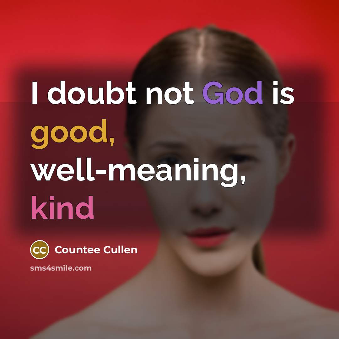 “I doubt not God is good, well-meaning, kind” quote by Countee Cullen