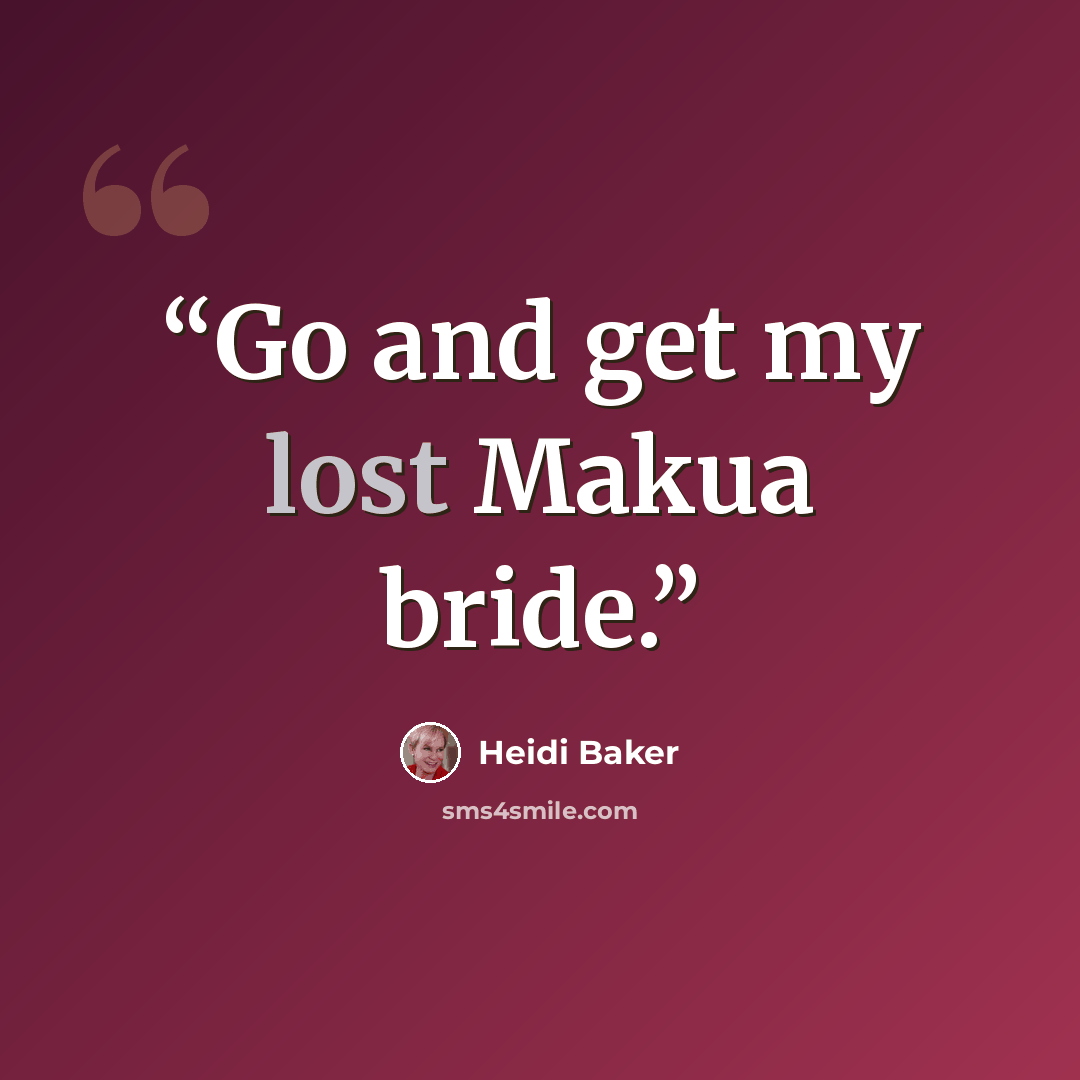 “Go and get my lost Makua bride.” quote by Heidi Baker