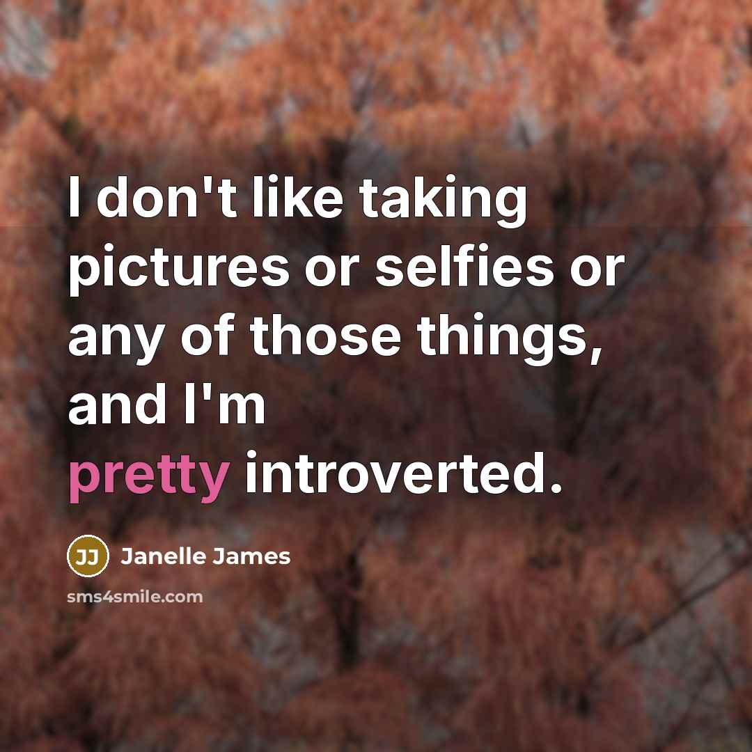 “I don't like taking pictures or selfies or any of those things, and I'm pretty introverted.” quote by Janelle James