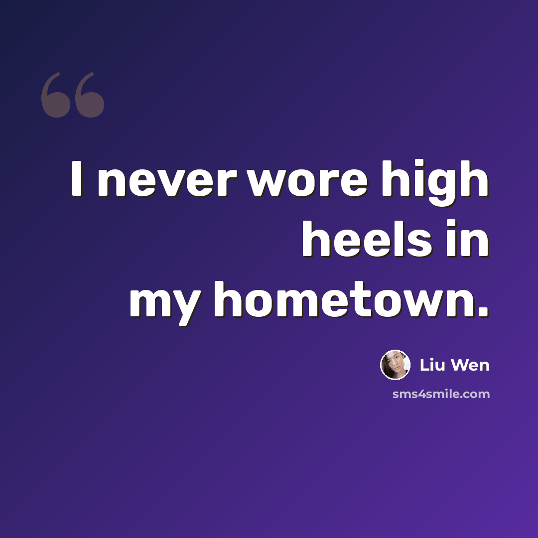 “I never wore high heels in my hometown.” quote by Liu Wen