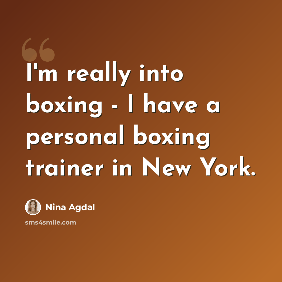 “I'm really into boxing - I have a personal boxing trainer in New York.” quote by Nina Agdal