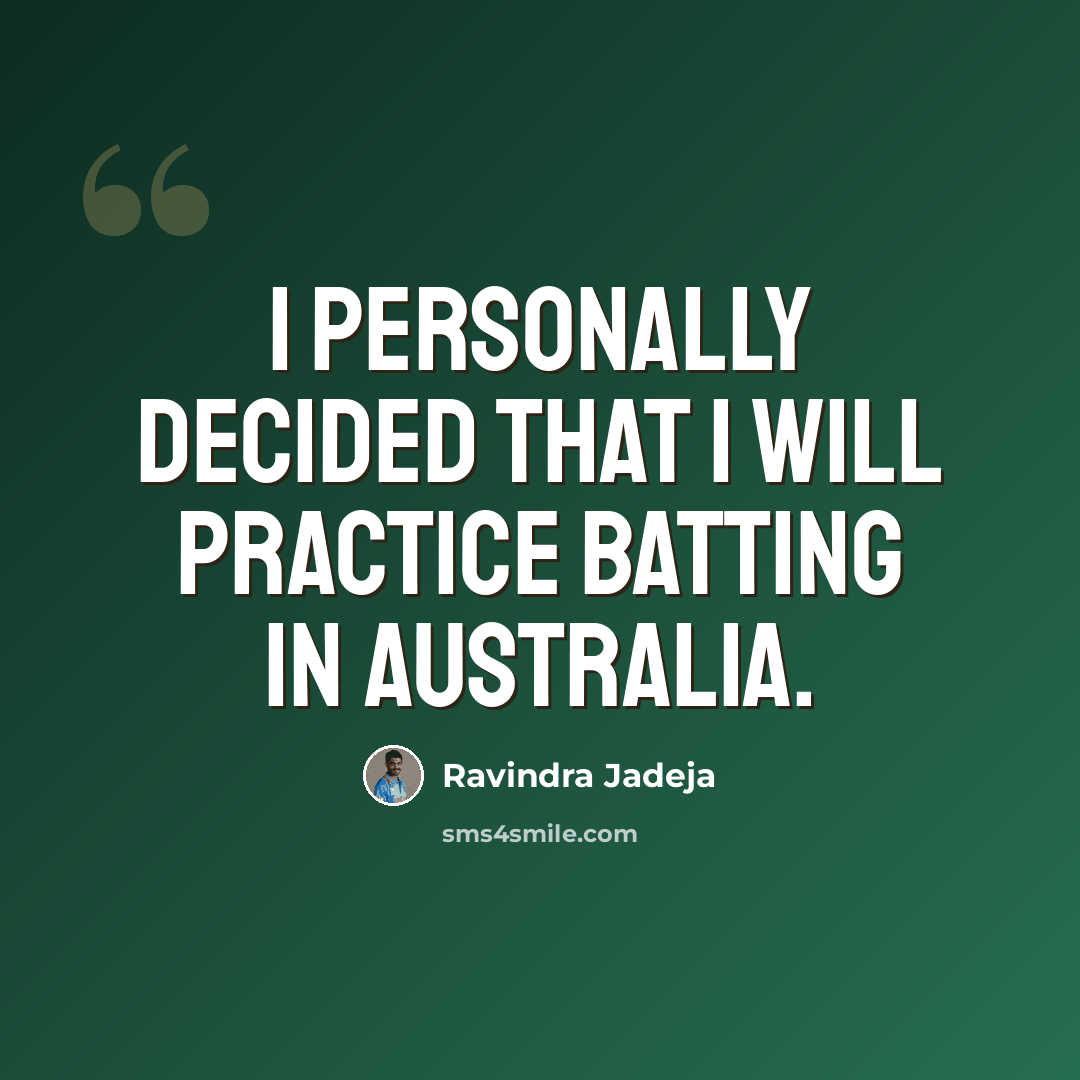 “I personally decided that I will practice batting in Australia.” quote by Ravindra Jadeja