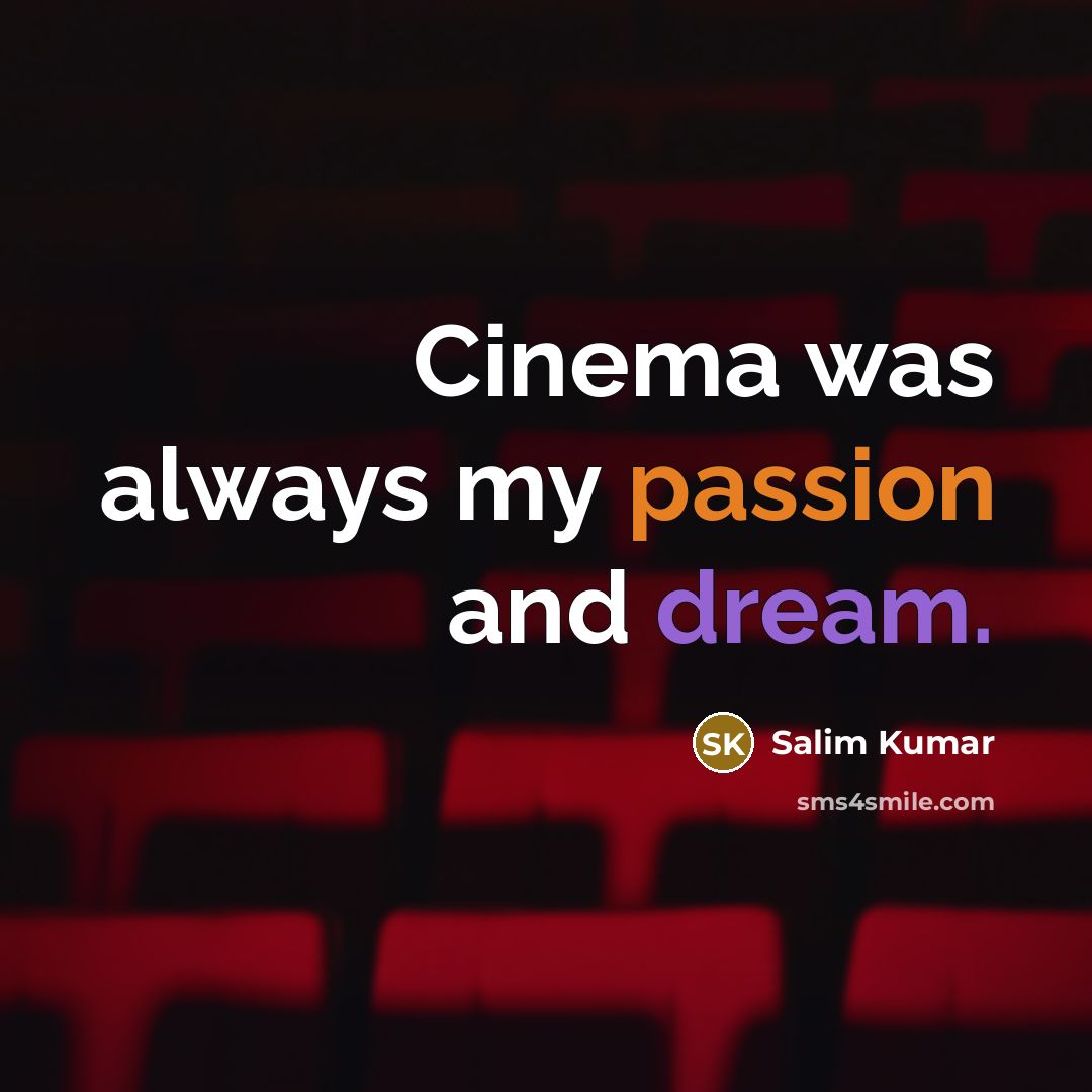 “Cinema was always my passion and dream.” quote by Salim Kumar