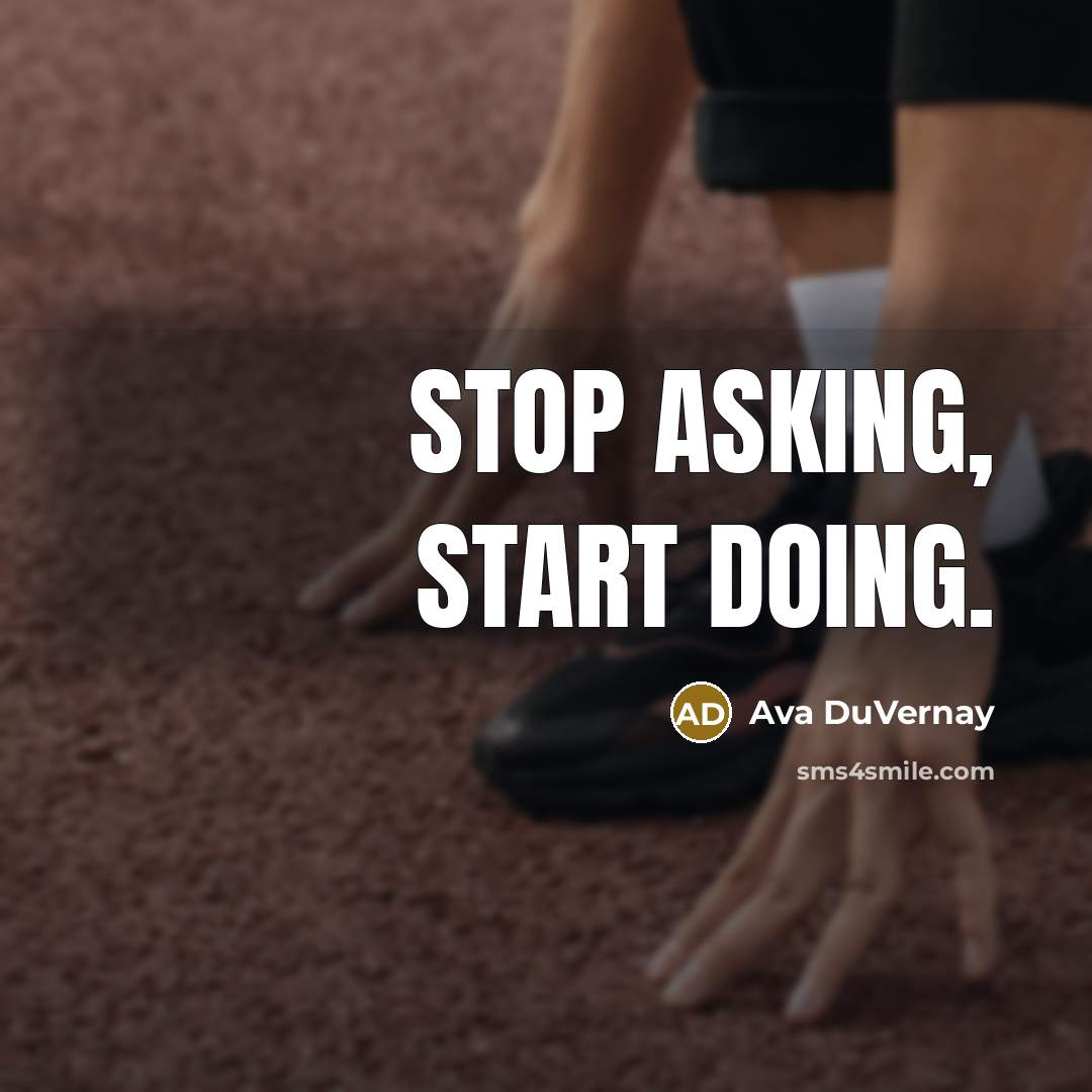 “Stop asking, start doing.” quote by Ava DuVernay