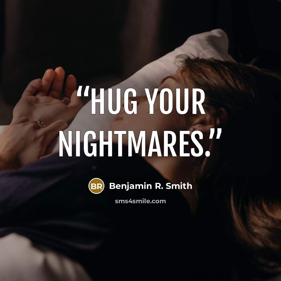 “Hug your nightmares.” quote by Benjamin R. Smith