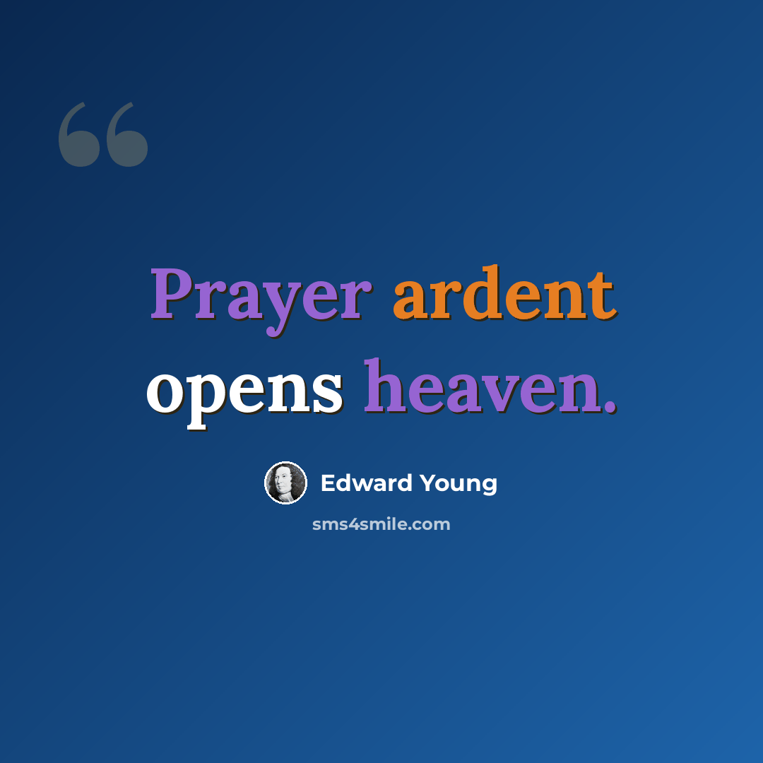 “Prayer ardent opens heaven.” quote by Edward Young
