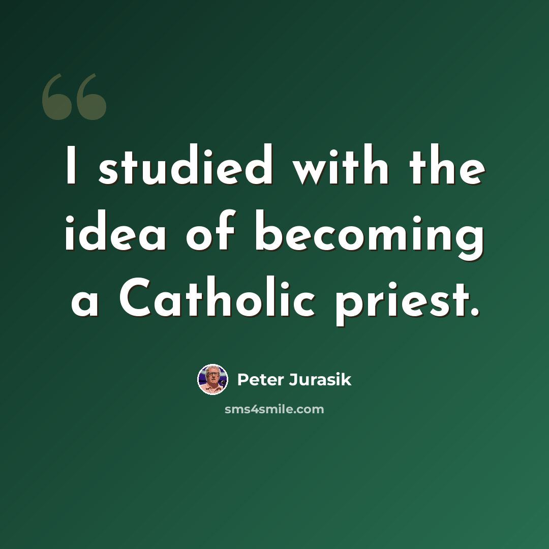 “I studied with the idea of becoming a Catholic priest.” quote by Peter Jurasik