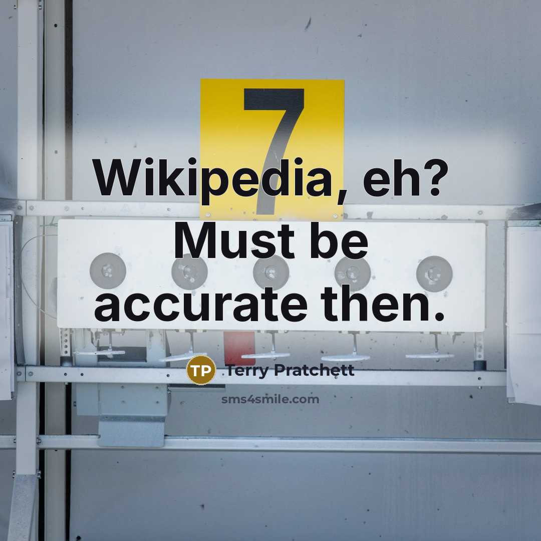 “Wikipedia, eh? Must be accurate then.” quote by Terry Pratchett